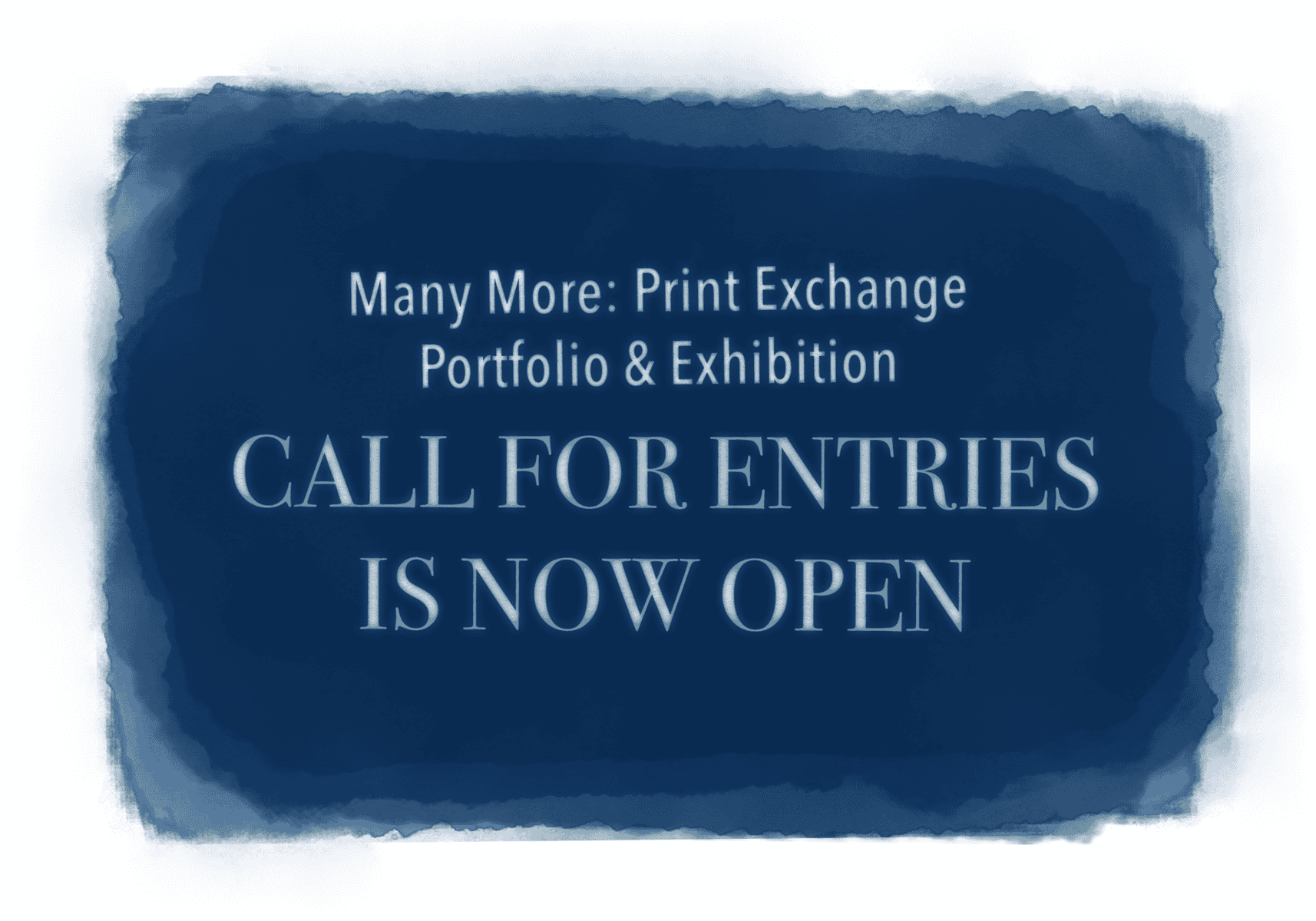 A title card showing the words "Many More: Print Exchange Portfolio & Exhibition — CALL FOR ENTRIES IS NOW OPEN"